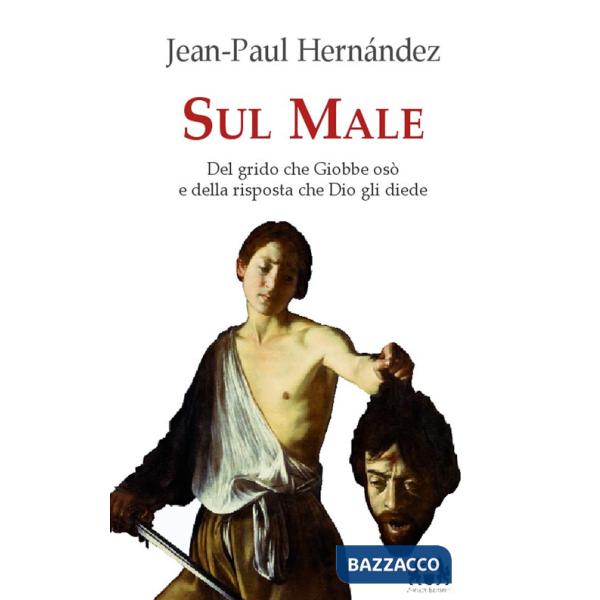 Sul male. Del grido che Giobbe osò e della risposta che Dio gli diede