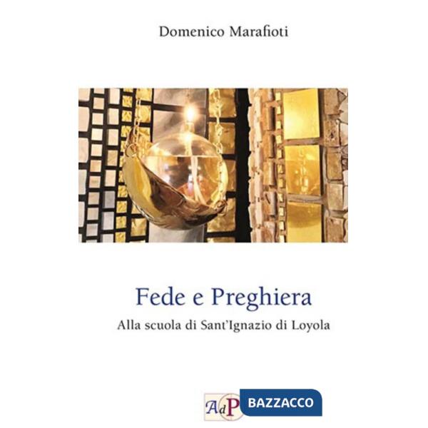 Fede e preghiera. Alla scuola di Sant'Ignazio di Loyola