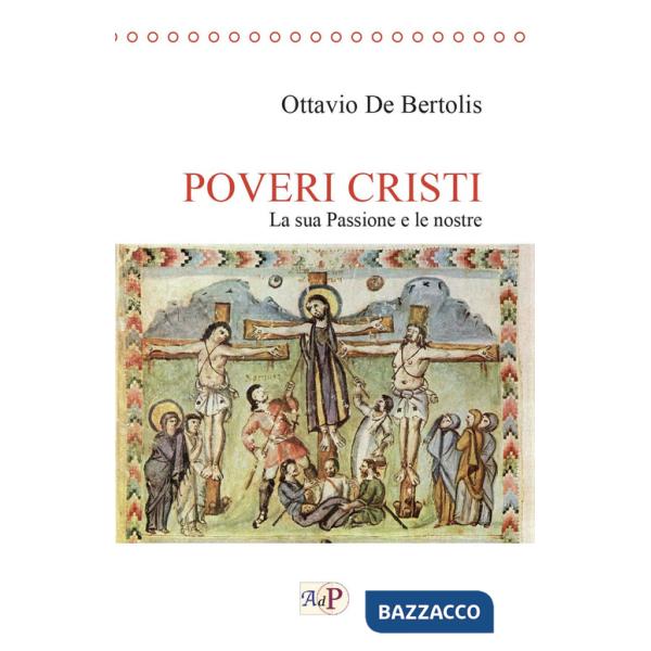 Poveri cristi. La sua Passione e le nostre