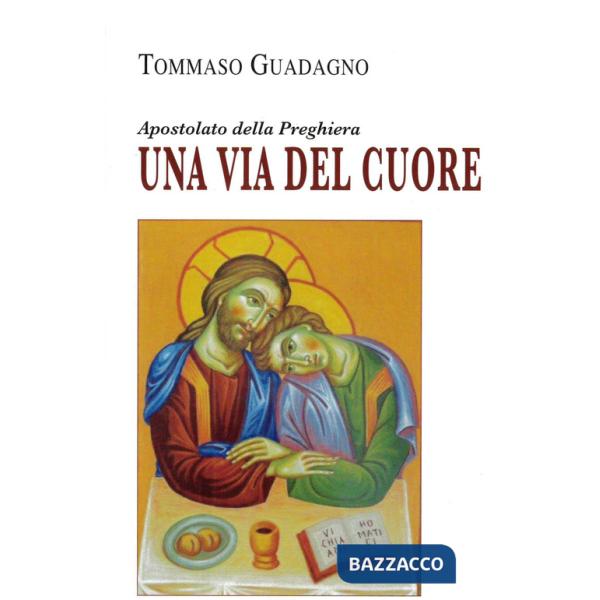 Via del cuore. Apostolato della preghiera (Una)