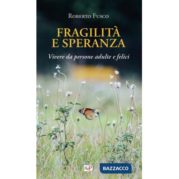 Fragilità e speranza. Vivere da persone adulte e felici