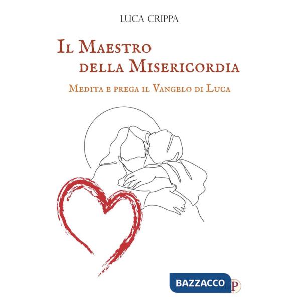 Maestro della misericordia. Medita e prega il Vangelo di Luca (Il)