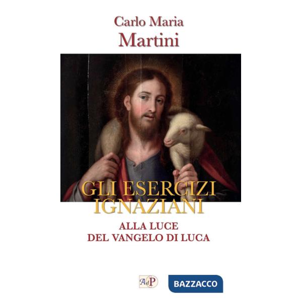 Esercizi ignaziani. Alla luce del Vangelo di Luca (Gli)