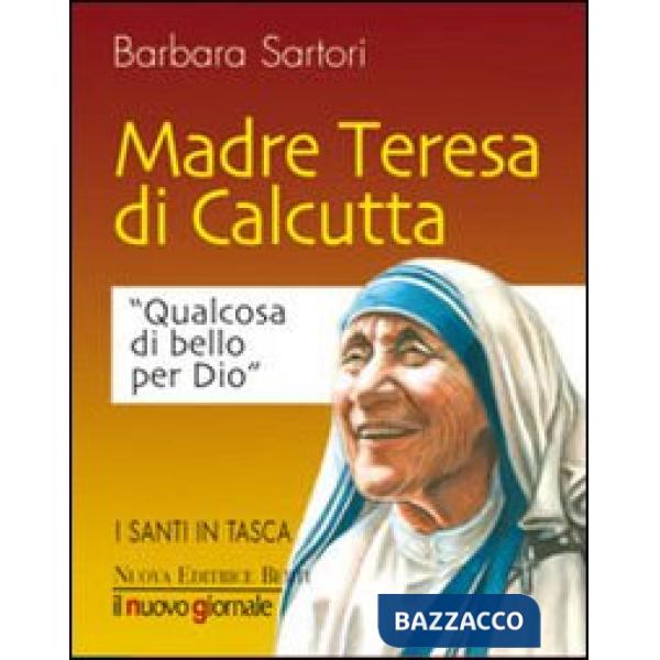Teresa di Calcutta. Qualcosa di bello per Dio