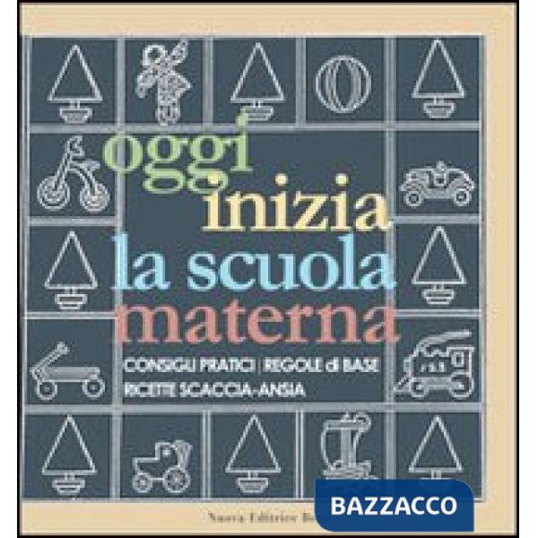 Oggi inizia la scuola materna. Consigli pratici, regole di base, ricette scaccia-ansia