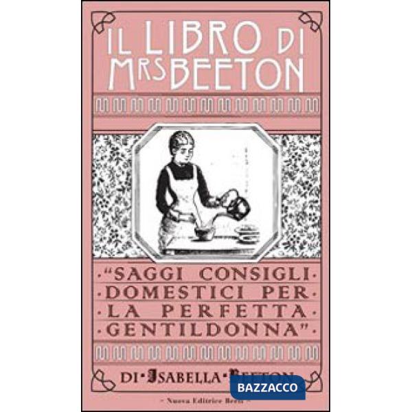 Libro di Mrs Beeton. Saggi consigli domestici per la perfetta gentildonna (Il)