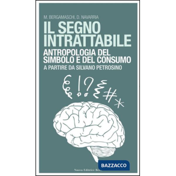 Segno intrattabile. Antropologia del simbolo e del consumo (Il)
