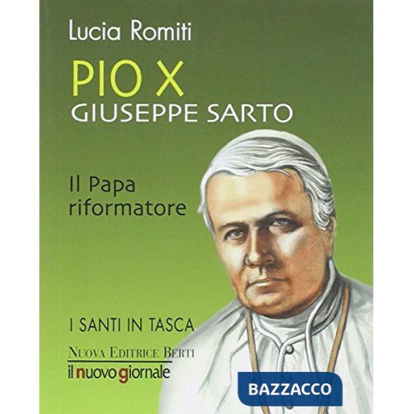 Pio X Giuseppe Sarto. Il papa riformatore