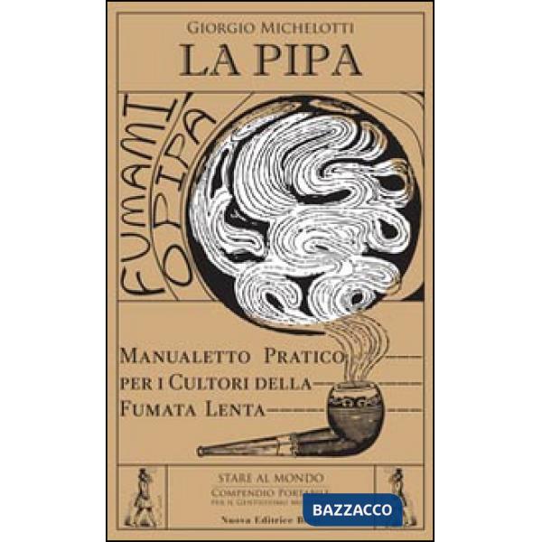 Pipa. Manualetto pratico per i cultori della fumata lenta (La)