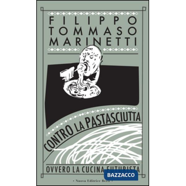 Contro la pastasciutta. Ovvero la cucina futurista