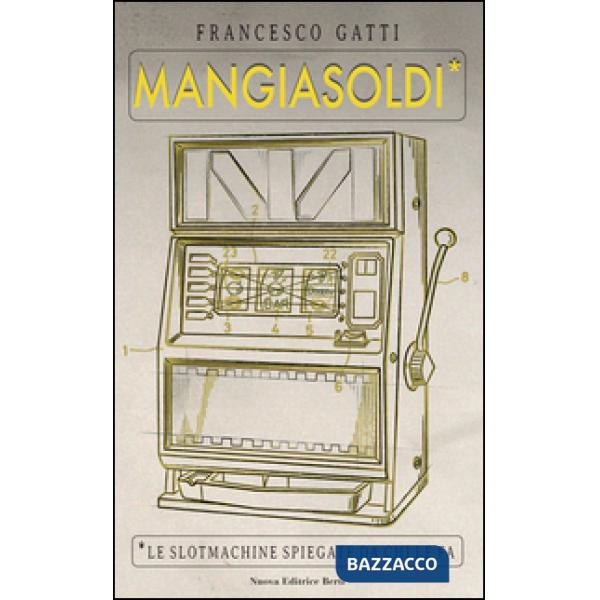 Mangiasoldi. Le slotmachine spiegate da chi le fa
