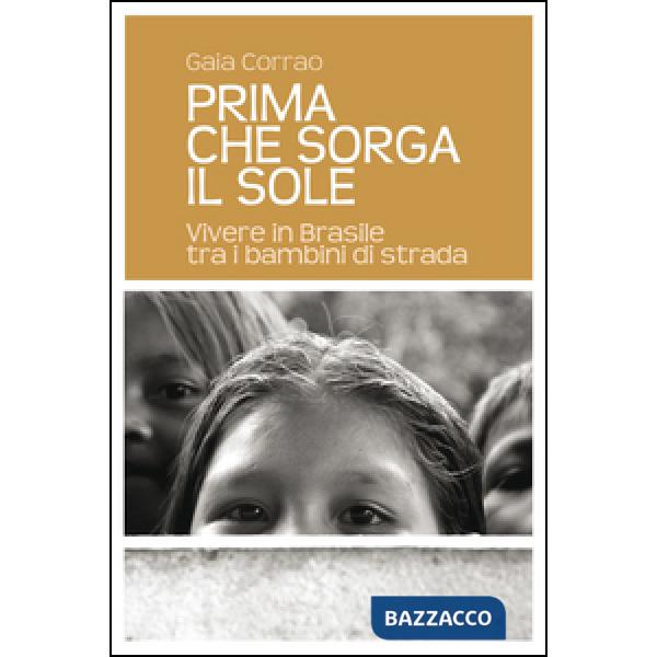 Prima che sorga il sole. Vivere in Brasile tra i bambini di strada
