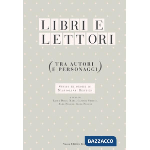 Libri e lettori (tra autori e personaggi). Studi in onore di Mariolina Bertini