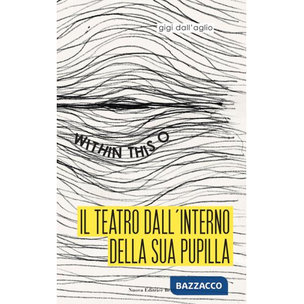 Teatro dall'interno della sua pupilla. Within this O (Il)