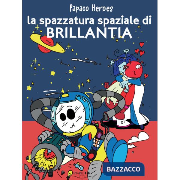 Spazzatura spaziale di Brillantia. Papaco Heroes. Ediz. a colori (La)