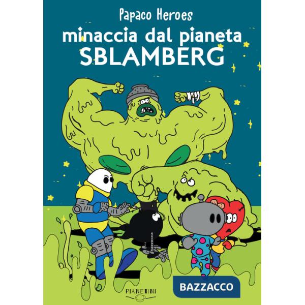 Minaccia dal pianeta Sblamberg. Papaco Heroes