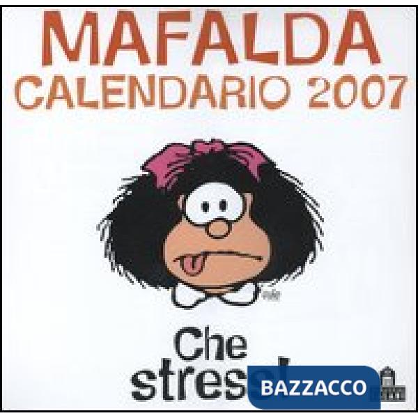 Che stress! Mafalda. Calendario da parete 2007