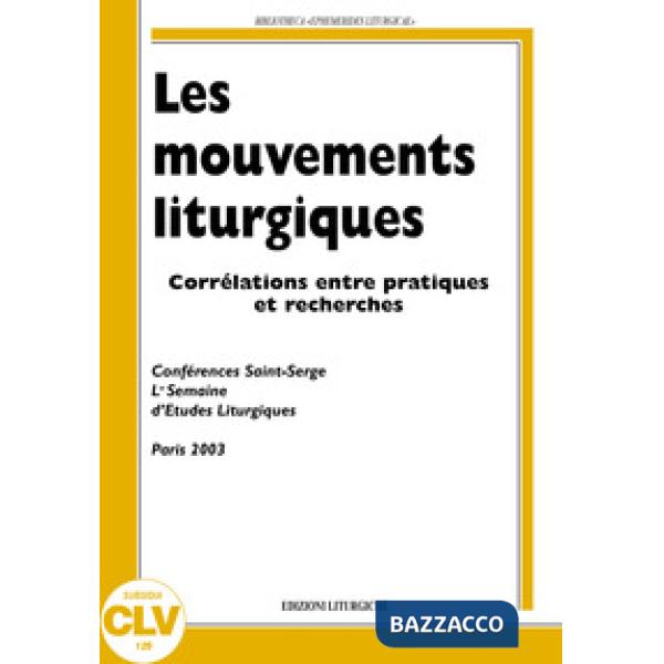 Mouvements liturgiques. Corrélations entre pratiques et recherches (Les)