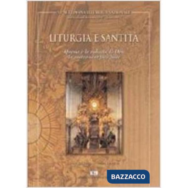 Liturgia e santità. Questa è la volontà di Dio: la vostra santificazione. Atti d