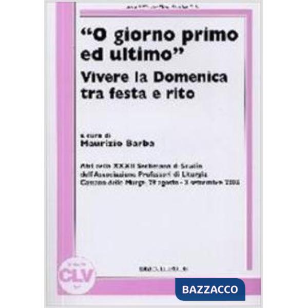 «O giorno primo ed ultimo». Vivere la domenica tra festa e rito