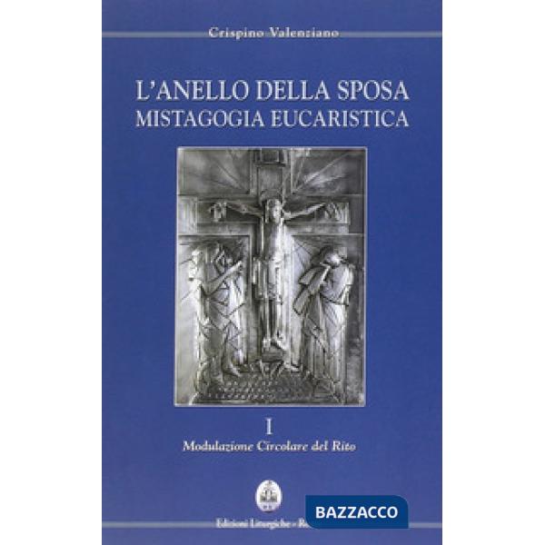Anello della sposa. Mistagogia eucaristica. Nuova ediz. (L'). Vol. 1-2: Modulazione circolare del Rito-Forma celebrativa del Dom
