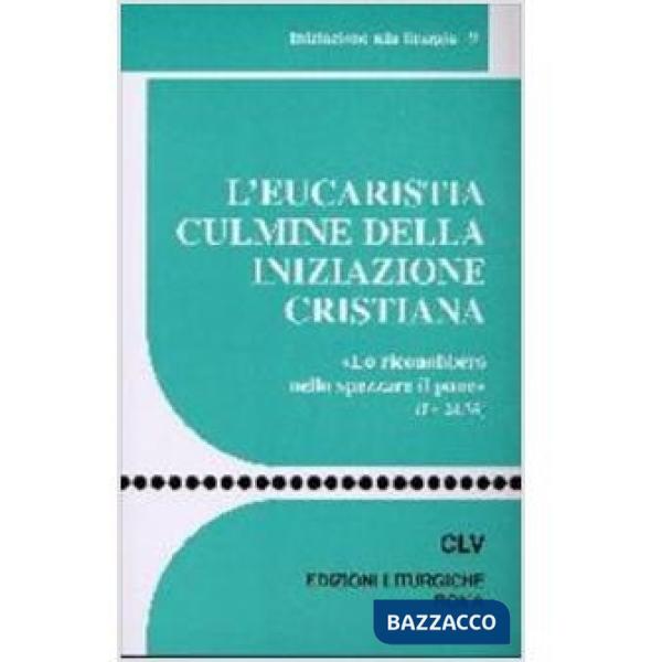 Eucaristia culmine della iniziazione cristiana. «Lo riconobbero nello spezzare i