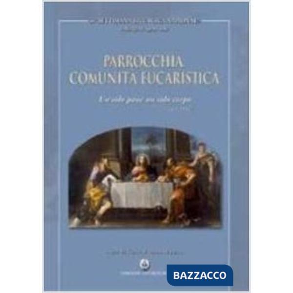 Parrocchia, comunità eucaristica. Un solo pane, un solo corpo (1 Cor 10,17)
