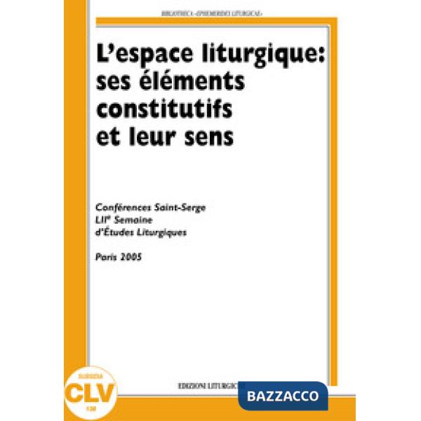 Espace liturgique: ses éléments constitutifs et leur sens (L')