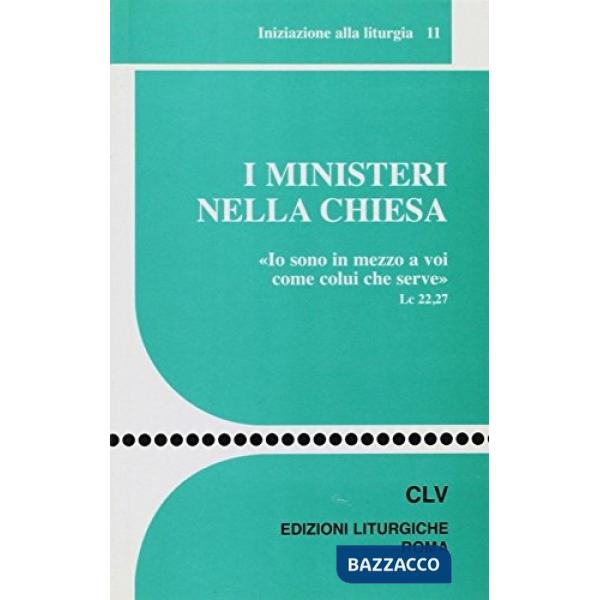 Ministeri nella Chiesa. «Io sono in mezzo a voi come colui che serve». Lc 22,27 