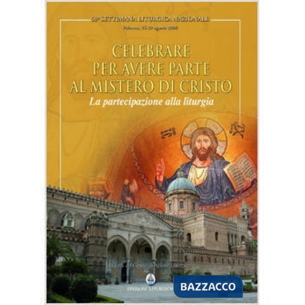 Celebrare per avere parte al mistero di Cristo. La partecipazione alla liturgia