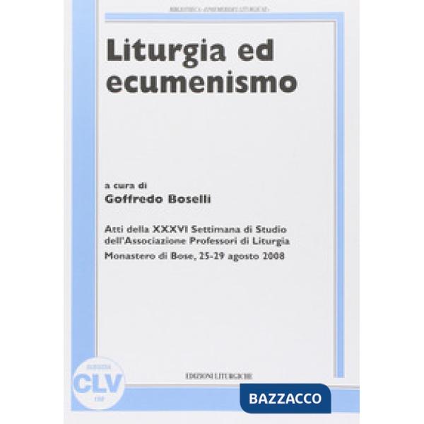 Liturgia ed ecumenismo. Atti della 36° Settimana di studio dell'Associazione pro