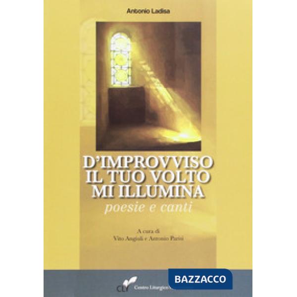 D'improvviso il tuo volto m'illumina. Poesie e canti
