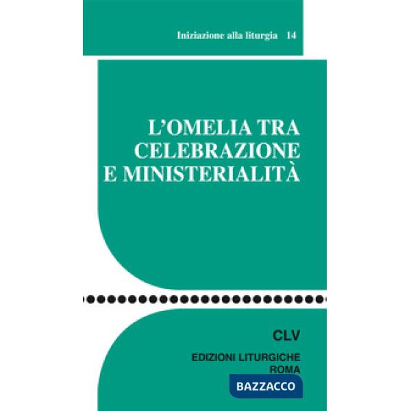 Omelia tra celebrazione e ministerialità. Iniziazione alla liturgia (L')