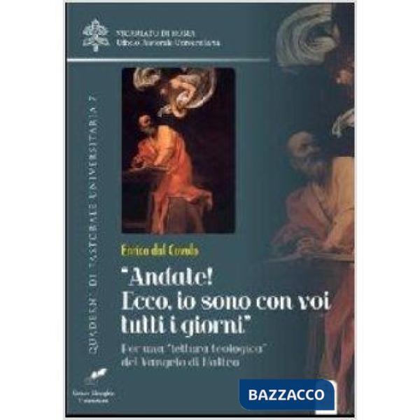Andate! Io sono con voi tutti i giorni. Per una «lettura teologica» del Vangelo 