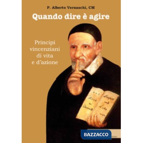 Quando dire è agire. Principi vincenziani di vita e d'azione