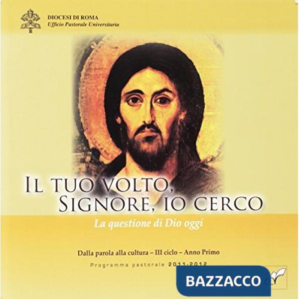Tuo volto, Signore, io cerco. La questione di Dio oggi. Dalla parola alla cultur