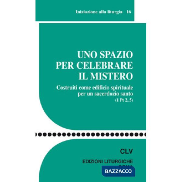 Spazio per celebrare il mistero. Costruiti come edificio spirituale per un sacer