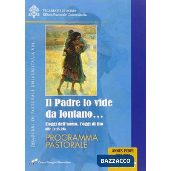 Padre lo vide da lontano (Il). Vol. 1: L' oggi dell'uomo, l'oggi di Dio (cfr. Lc