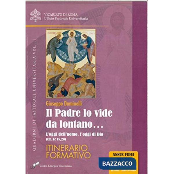 Padre lo vide da lontano (Il). Vol. 2: L' oggi dell'uomo, l'oggi di Dio (cfr. Lc