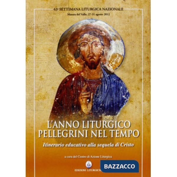 Anno liturgico, pellegrini nel tempo. Itinerario educativo alla sequela di Crist