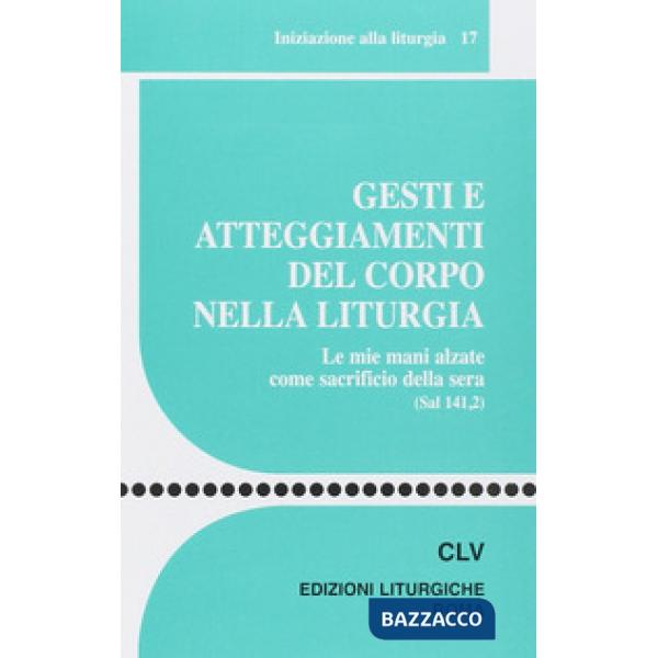 Gesti e atteggiamenti del corpo nella liturgia. Le mie mani alzate come sacrific
