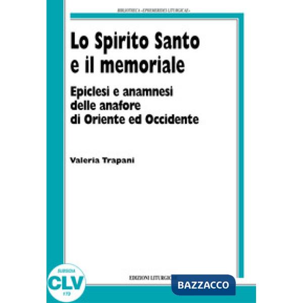 Spirito Santo e il memoriale. Epiclesi e anamnesi nelle anafore di Oriente e Occ