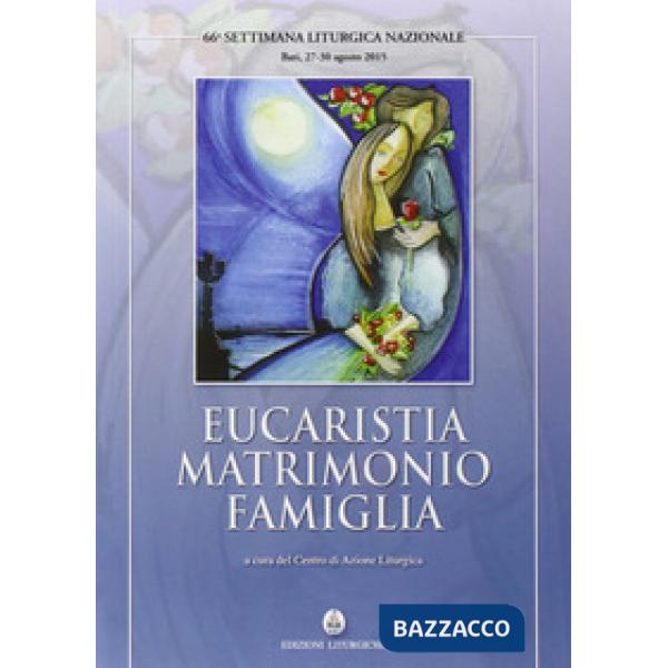 Eucaristia matrimonio famiglia. 66ª settimana liturgica (Bari, 27-30 agosto 2015