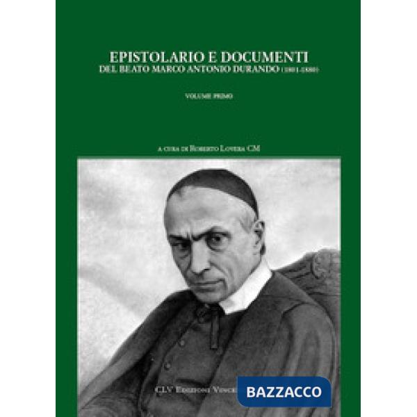 Epistolario e documenti del beato Marco Antonio Durando (1801-1880). Vol. 1