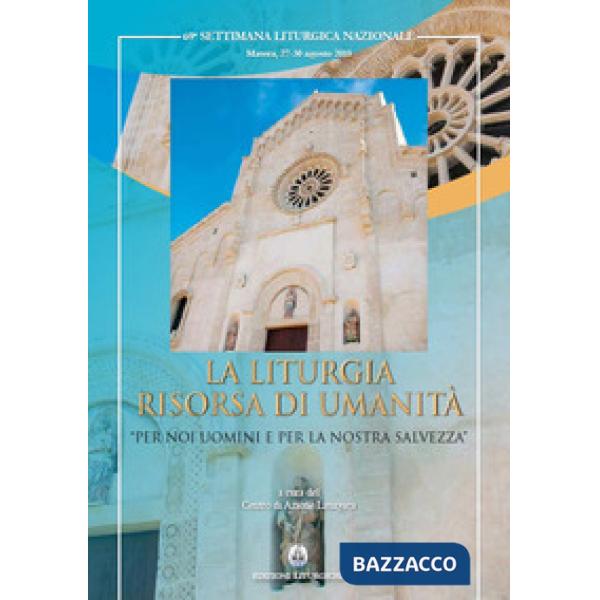Liturgia risorsa di umanità. «Per noi uomini e per la nostra salvezza» (La)