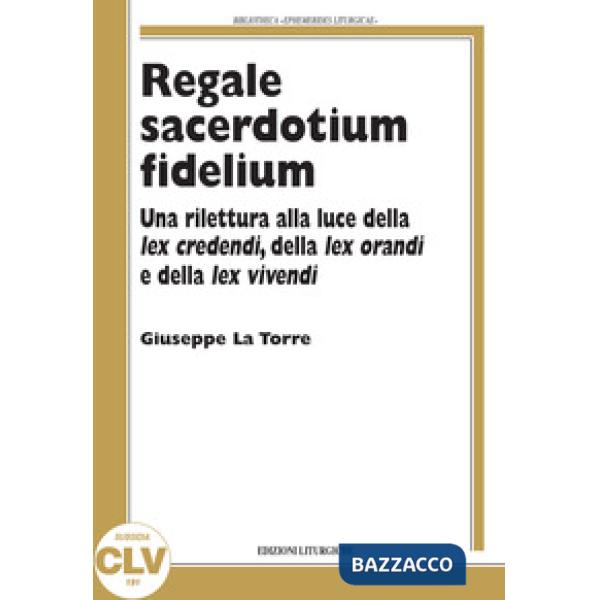 Regale sacerdotium fidelium. Una rilettura alla luce della lex credendi, della l