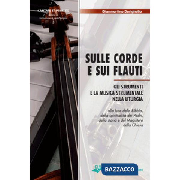 Sulle corde e sui flauti. Gli strumenti e la musica strumentale nella liturgia alla luce della Bibbia, della spiritualità dei Pa
