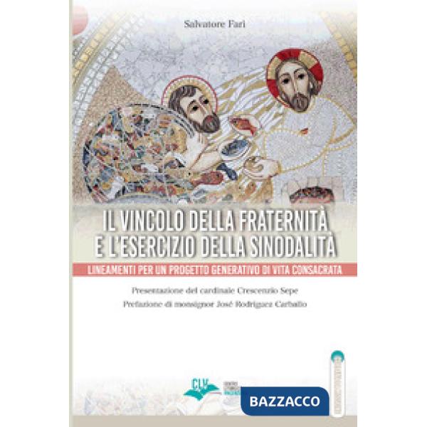 Vincolo della fraternità e l'esercizio della sinodalità. Lineamenti per un progetto generativo di vita consacrata (Il)