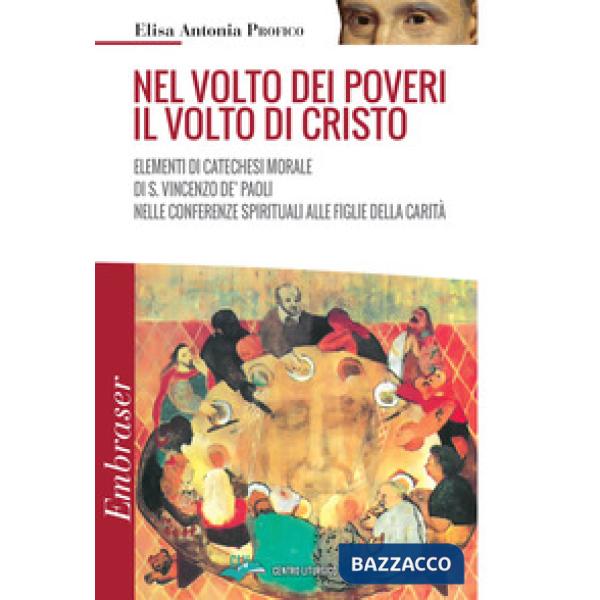 Nel volto dei poveri il volto di Cristo. Elementi di catechesi morale di san Vincenzo De' Paoli nelle conferenze spirituali alle