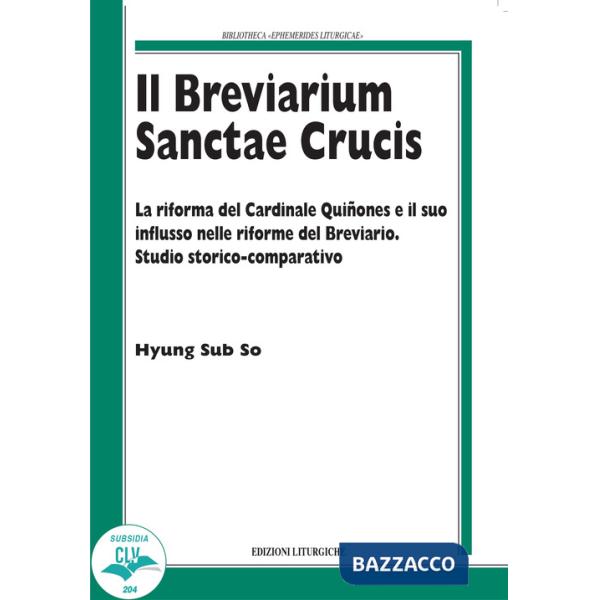 Breviarium Sanctae Crucis. La riforma del Cardinale Quiñones e il suo influsso nelle riforme del Breviario. Studio storico-compa